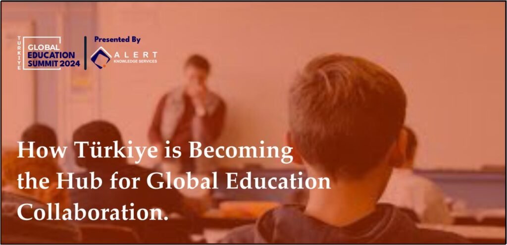 How Türkiye is Becoming the Hub for Global Education Collaboration