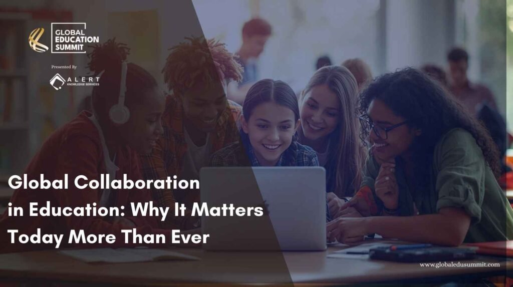 Global Collaboration in Education: Why It Matters Today More Than Ever